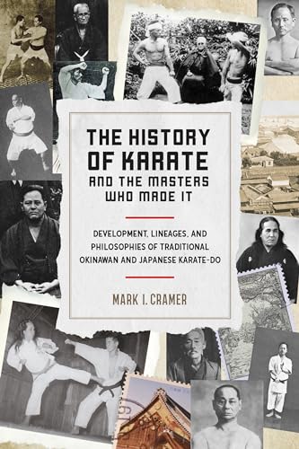 The History of Karate and the Masters Who Made It: Development, Lineages, and Philosophies of Traditional Okinawan and Japanese Karate-do von Blue Snake Books